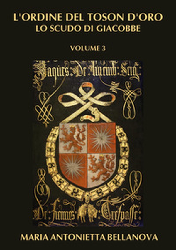L'ordine del Toson d'oro. Lo scudo di Giacobbe - Vol. 3 - Librerie.coop L'ordine del Toson d'oro. Lo scudo di Giacobbe - Vol. 3 - Librerie.coop