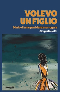Volevo un figlio. Diario di una gravidanza surrogata - Librerie.coop