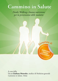 Cammino in salute. Nordic walking e buona nutrizione per la prevenzione delle malattie - Librerie.coop