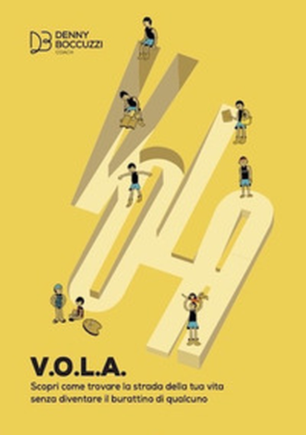 V.O.L.A. Scopri come trovare la strada della tua vita senza diventare il burattino di qualcuno - Librerie.coop V.O.L.A. Scopri come trovare la strada della tua vita senza diventare il burattino di qualcuno - Librerie.coop