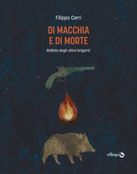 Di macchia e di morte. Ballata degli ultimi briganti - Librerie.coop Di macchia e di morte. Ballata degli ultimi briganti - Librerie.coop