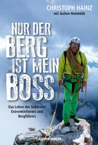 Nur der Berg ist mein Boss. Das Leben des Südtiroler Extremkletterers und Bergführers - Librerie.coop Nur der Berg ist mein Boss. Das Leben des Südtiroler Extremkletterers und Bergführers - Librerie.coop