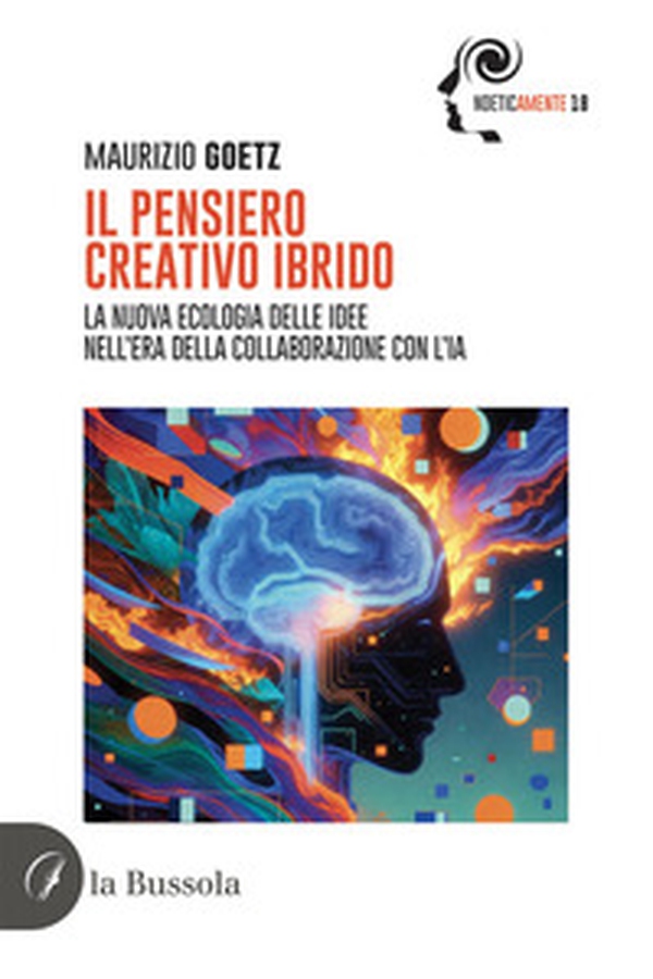 Il pensiero creativo ibrido. La nuova ecologia delle idee nell'era della collaborazione con l'IA - Librerie.coop
