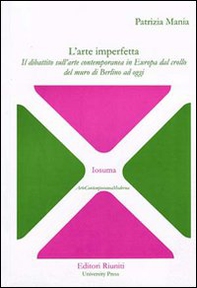 L'arte imperfetta. Il dibattito sull'arte contemporanea in Europa dal crollo del muro di Berlino ad oggi - Librerie.coop
