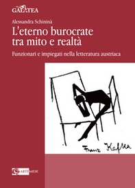 L'eterno burocrate tra mito e realtà. Funzionari e impiegati nella letteratura austriaca - Librerie.coop