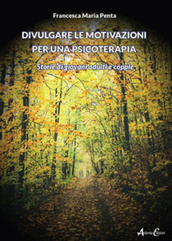 Divulgare le motivazioni per una psicoterapia. Storie di giovani adulti e coppie - Librerie.coop Divulgare le motivazioni per una psicoterapia. Storie di giovani adulti e coppie - Librerie.coop
