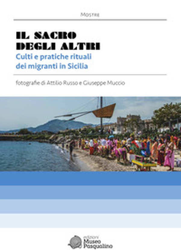 Il sacro degli altri. Culti e pratiche rituali dei migranti in Sicilia. Mostra fotografica di Attilio Russo & Giuseppe Muccio - Librerie.coop Il sacro degli altri. Culti e pratiche rituali dei migranti in Sicilia. Mostra fotografica di Attilio Russo & Giuseppe Muccio - Librerie.coop