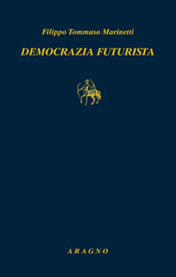 Democrazia futurista. Dinamismo politico - Librerie.coop Democrazia futurista. Dinamismo politico - Librerie.coop