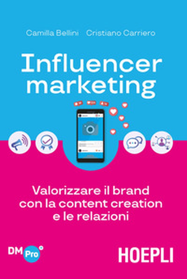 Influencer marketing. Valorizzare il brand con la content creation e le relazioni - Librerie.coop Influencer marketing. Valorizzare il brand con la content creation e le relazioni - Librerie.coop