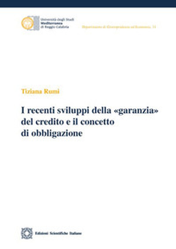 Recenti sviluppi della «garanzia» del credito e il concetto di obbligazione - Librerie.coop Recenti sviluppi della «garanzia» del credito e il concetto di obbligazione - Librerie.coop
