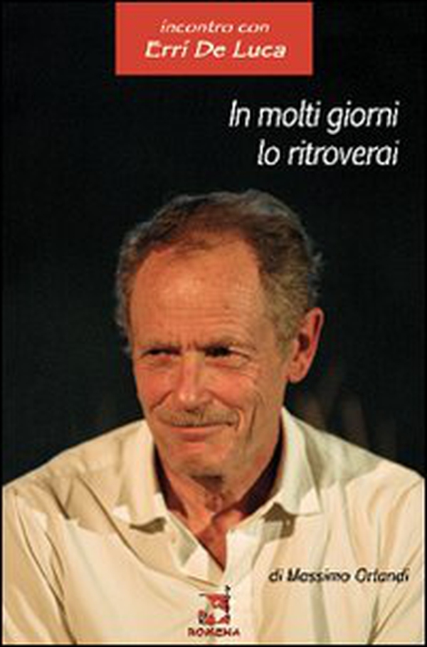 In molti giorni lo ritroverai. Incontro con Erri De Luca - Librerie.coop In molti giorni lo ritroverai. Incontro con Erri De Luca - Librerie.coop