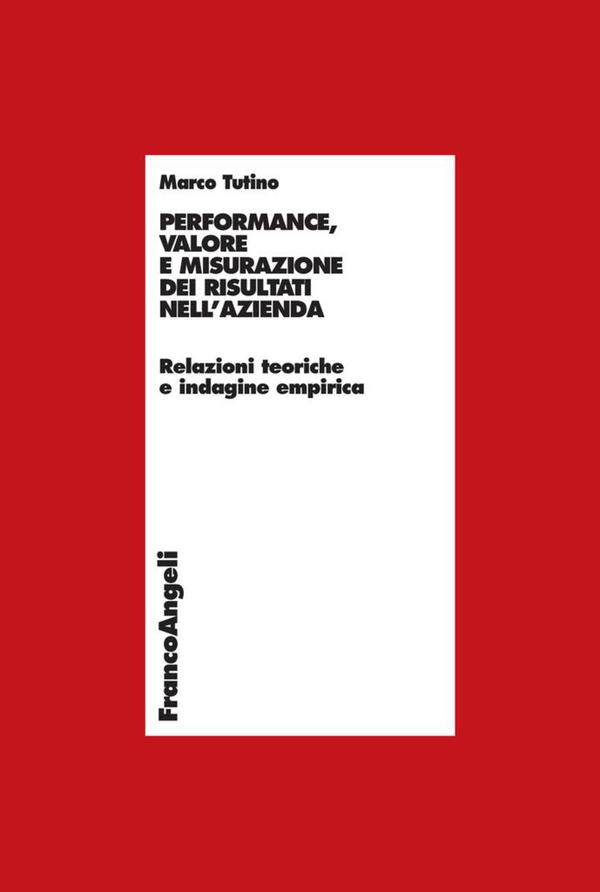 Performance, valore e misurazione nell'azienda. Relazioni teoriche e indagine empirica - Librerie.coop Performance, valore e misurazione nell'azienda. Relazioni teoriche e indagine empirica - Librerie.coop