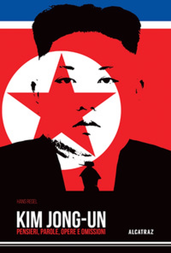 Kim Jong-Un. Pensieri, parole, opere e omissioni - Librerie.coop