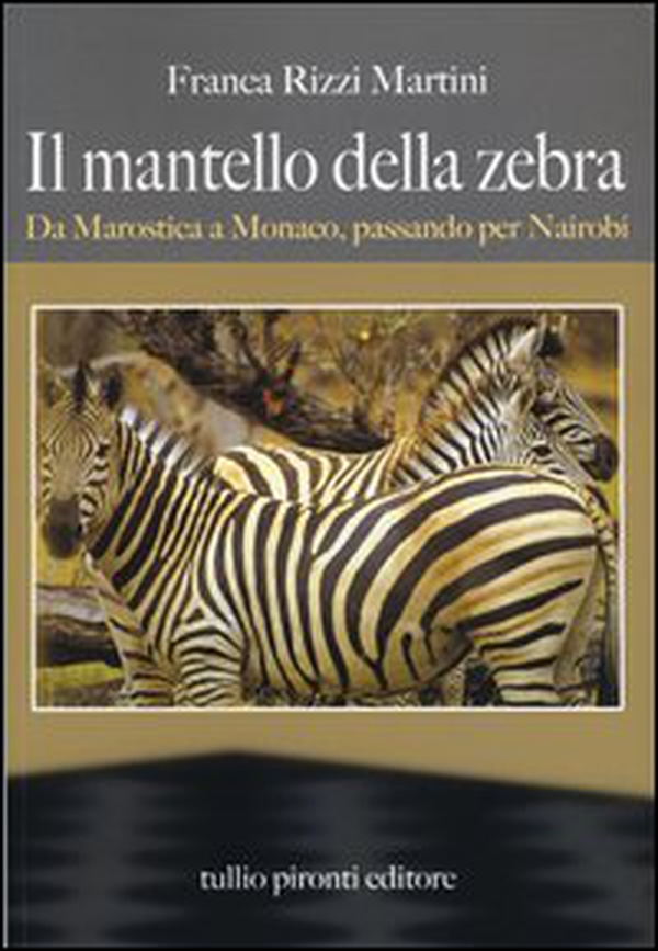 Il mantello della zebra. Da Marostica a Monaco, passando per Nairobi - Librerie.coop Il mantello della zebra. Da Marostica a Monaco, passando per Nairobi - Librerie.coop