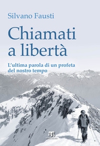 Chiamati a libertà. L'ultima parola di un profeta del nostro tempo - Librerie.coop