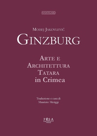 Moisej Jakovlevic Ginzburg. Arte e architettura tatara in Crimea - Librerie.coop
