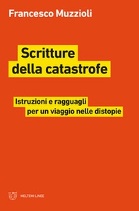 Scritture della catastrofe. Istruzioni e ragguagli per un viaggio nelle distopie - Librerie.coop Scritture della catastrofe. Istruzioni e ragguagli per un viaggio nelle distopie - Librerie.coop