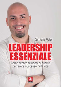 Leadership essenziale. Come creare relazioni di qualità per avere successo nella vita - Librerie.coop Leadership essenziale. Come creare relazioni di qualità per avere successo nella vita - Librerie.coop