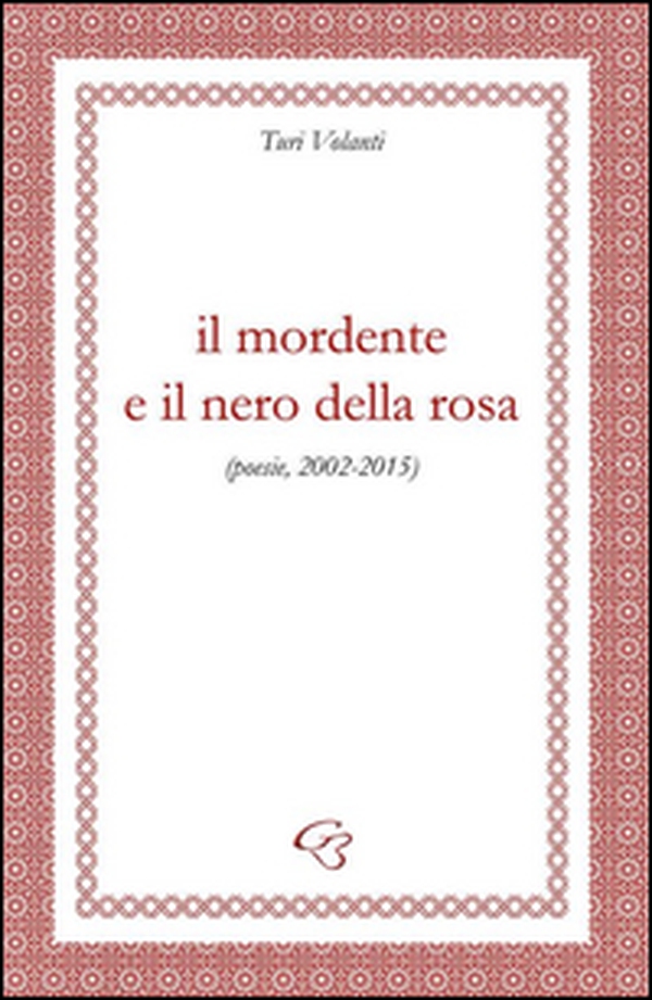 Il mordente e il nero della rosa (poesie, 2002-2015) - Librerie.coop