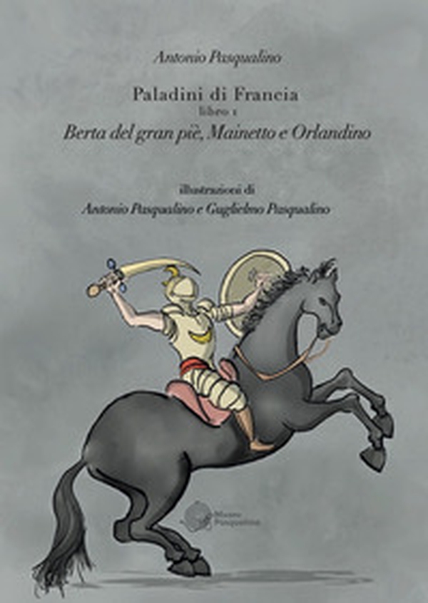 Berta del Gran Pié, Mainetto e Orlandino. Paladini di Francia - Vol. 1 - Librerie.coop Berta del Gran Pié, Mainetto e Orlandino. Paladini di Francia - Vol. 1 - Librerie.coop