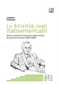 La scuola degli italoamericani. Storia e pratiche inclusive negli articoli di Leonard Covello (1887-1982) - Librerie.coop