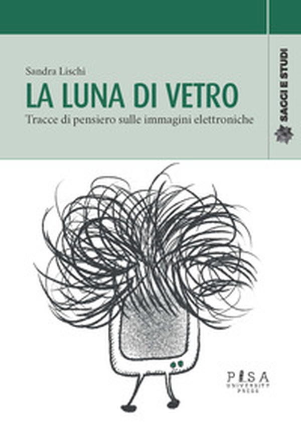 La luna di vetro. Tracce di pensiero sulle immagini elettroniche - Librerie.coop La luna di vetro. Tracce di pensiero sulle immagini elettroniche - Librerie.coop