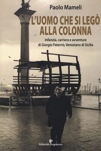 L'uomo che si legò alla colonna. Infanzia, carriera e avventure di Giorgio Paternò, veneziano di Sicilia - Librerie.coop