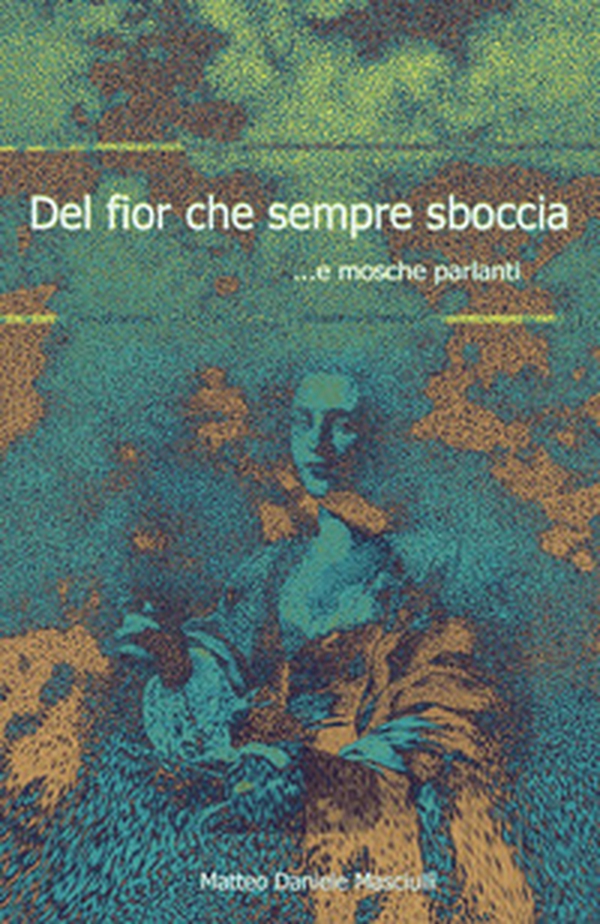 Del fior che sempre sboccia... e mosche parlanti - Librerie.coop Del fior che sempre sboccia... e mosche parlanti - Librerie.coop