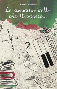 Le avevano detto che il sapere... - Librerie.coop
