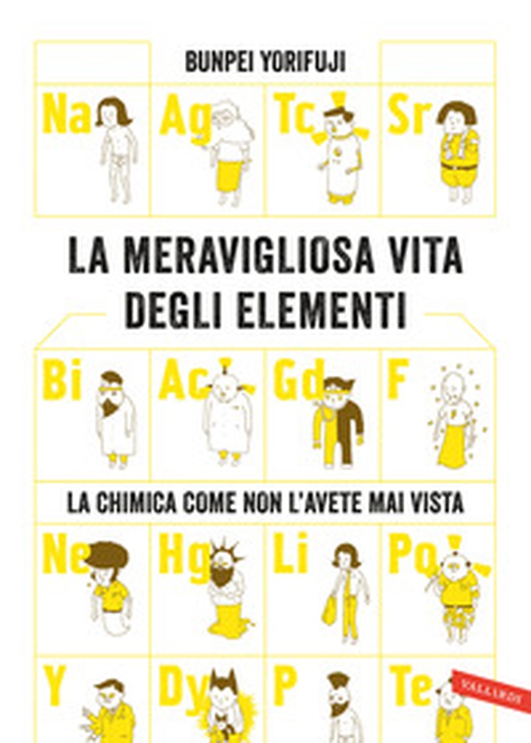La meravigliosa vita degli elementi. La chimica come non l'avete mai vista - Librerie.coop La meravigliosa vita degli elementi. La chimica come non l'avete mai vista - Librerie.coop