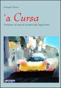 Cursa. Tormento ed estasi di un pilota alla Targa Florio ('A) - Librerie.coop