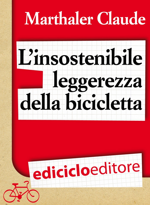 L'insostenibile leggerezza della bicicletta - Librerie.coop L'insostenibile leggerezza della bicicletta - Librerie.coop