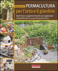 Permacultura per l'orto e il giardino. Esperienze e suggerimenti pratici per raggiungere l'autosufficienza in un piccolo pezzo di terra - Librerie.coop