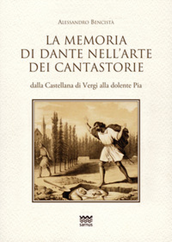La memoria di Dante nell'arte dei cantastorie dalla Castellana di Vergi alla dolente Pia. Con la versione integrale dei poemetti in ottava rima: «La Pia de» Tolomei» (quattro versioni), «Il conte Ugolino», «Francesca da Rimini», «Ghino di Tacco» - Librerie.coop La memoria di Dante nell'arte dei cantastorie dalla Castellana di Vergi alla dolente Pia. Con la versione integrale dei poemetti in ottava rima: «La Pia de» Tolomei» (quattro versioni), «Il conte Ugolino», «Francesca da Rimini», «Ghino di Tacco» - Librerie.coop