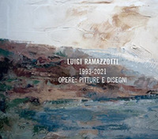 Luigi Ramazzotti. 1993-2021 opere: pitture e disegni - Librerie.coop Luigi Ramazzotti. 1993-2021 opere: pitture e disegni - Librerie.coop