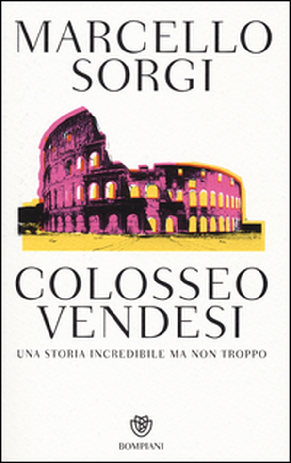 Colosseo vendesi. Una storia incredibile ma non troppo - Librerie.coop Colosseo vendesi. Una storia incredibile ma non troppo - Librerie.coop