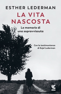 La vita nascosta. Le memorie di una sopravvissuta - Librerie.coop