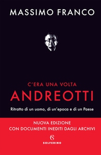 C'era una volta Andreotti. Ritratto di un uomo, di un'epoca e di un Paese - Librerie.coop