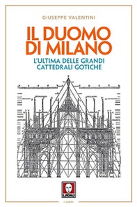 Il duomo di Milano. L'ultima delle grandi cattedrali gotiche - Librerie.coop