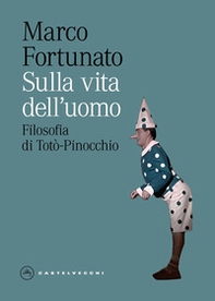 Sulla vita dell'uomo. Filosofia di Totò-Pinocchio - Librerie.coop