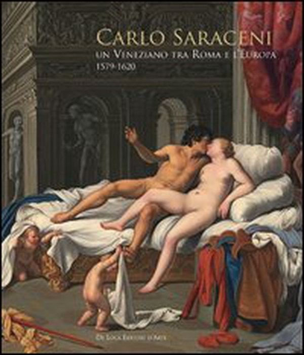 Carlo Saraceni. Un veneziano tra Roma e l'Europa (1579-1620) - Librerie.coop Carlo Saraceni. Un veneziano tra Roma e l'Europa (1579-1620) - Librerie.coop