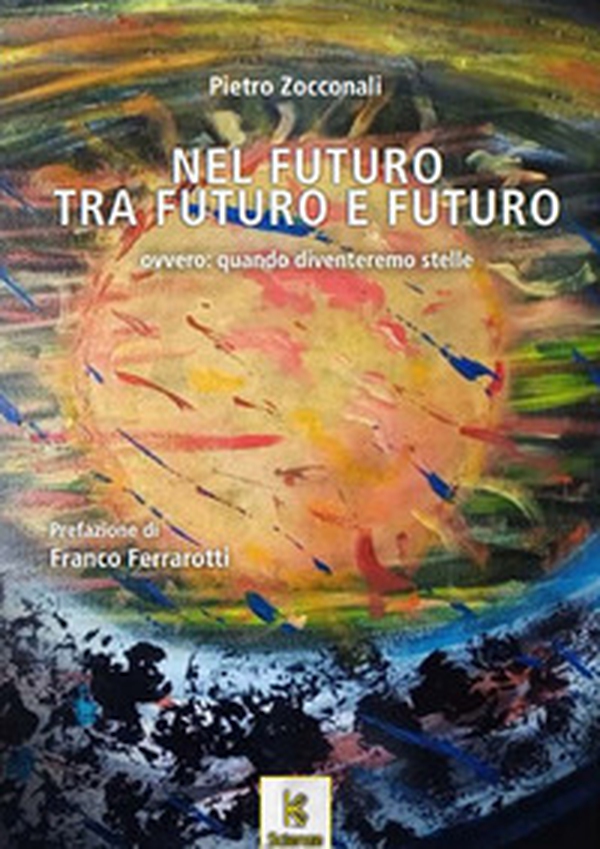 Nel futuro, tra futuro e futuro. Ovvero, quando diventeremo stelle - Librerie.coop Nel futuro, tra futuro e futuro. Ovvero, quando diventeremo stelle - Librerie.coop