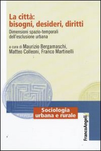 La città: bisogni, desideri, diritti. Dimensioni spazio-temporali dell'esclusione urbana - Librerie.coop