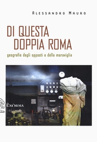 Di questa doppia Roma. Geografie degli opposti e della meraviglia - Librerie.coop Di questa doppia Roma. Geografie degli opposti e della meraviglia - Librerie.coop