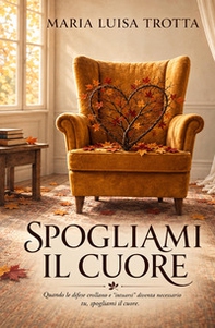 Spogliami il cuore. La verità che chiede di essere abitata - Librerie.coop