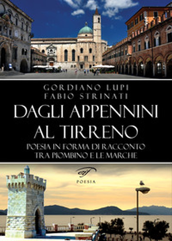 Dagli Appennini al Tirreno. Poesia in forma di racconto tra Piombino e le Marche - Librerie.coop Dagli Appennini al Tirreno. Poesia in forma di racconto tra Piombino e le Marche - Librerie.coop