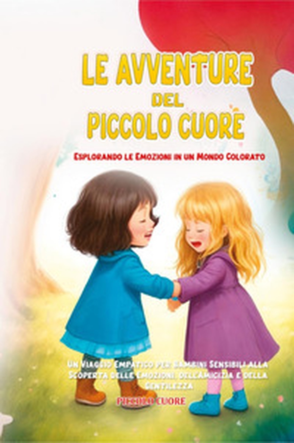 Le avventure del Piccolo Cuore. Esplorando le emozioni in un mondo colorato - Librerie.coop Le avventure del Piccolo Cuore. Esplorando le emozioni in un mondo colorato - Librerie.coop