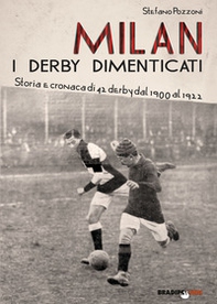 Milan. I derby dimenticati. Storia e cronaca di 42 derby dal 1900 al 1922 - Librerie.coop Milan. I derby dimenticati. Storia e cronaca di 42 derby dal 1900 al 1922 - Librerie.coop