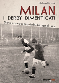 Milan. I derby dimenticati. Storia e cronaca di 42 derby dal 1900 al 1922 - Librerie.coop