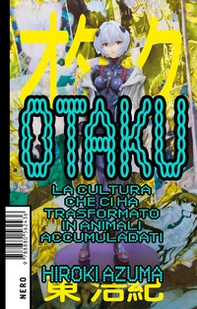 Otaku. La cultura che ci ha trasformato in animali accumuladati - Librerie.coop